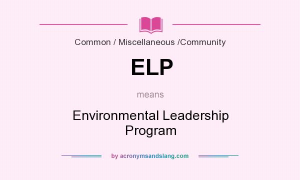 What does ELP mean? It stands for Environmental Leadership Program