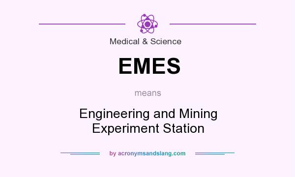 What does EMES mean? It stands for Engineering and Mining Experiment Station