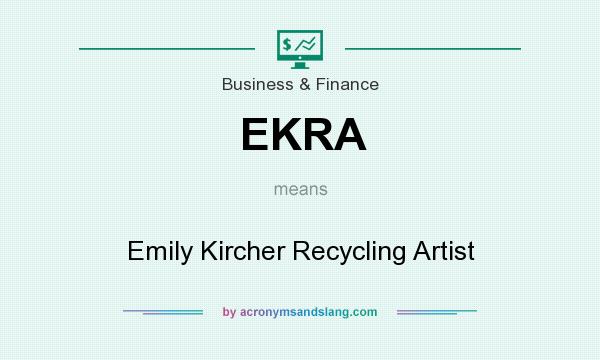 What does EKRA mean? It stands for Emily Kircher Recycling Artist