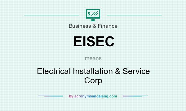 What does EISEC mean? It stands for Electrical Installation & Service Corp