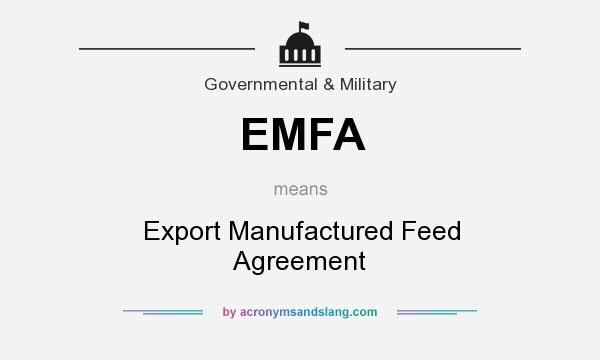What does EMFA mean? It stands for Export Manufactured Feed Agreement