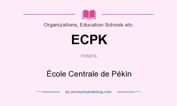 What does ECPK mean? It stands for École Centrale de Pékin