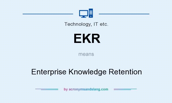 What does EKR mean? It stands for Enterprise Knowledge Retention