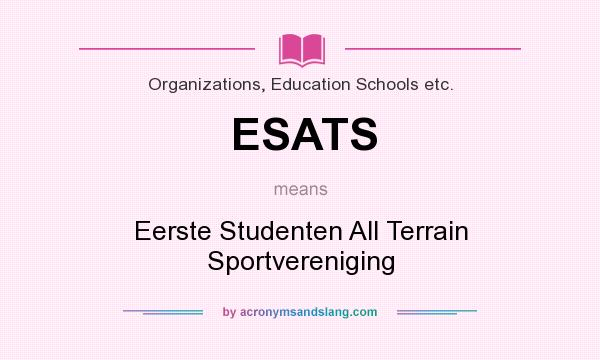 What does ESATS mean? It stands for Eerste Studenten All Terrain Sportvereniging