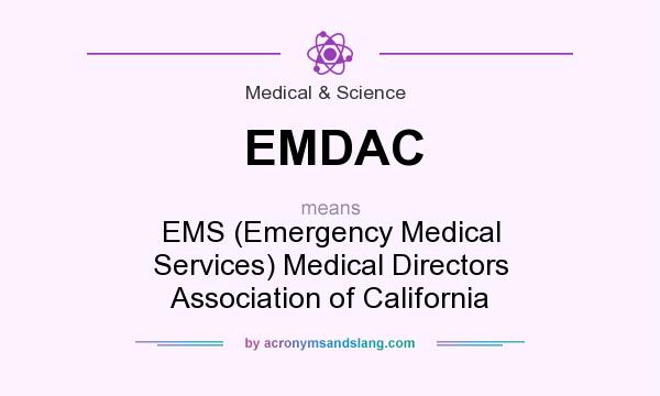 What does EMDAC mean? It stands for EMS (Emergency Medical Services) Medical Directors Association of California