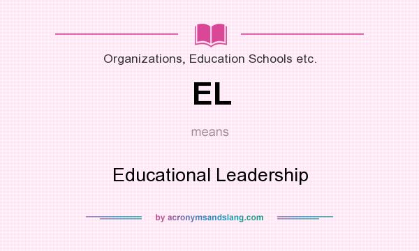 What does EL mean? It stands for Educational Leadership