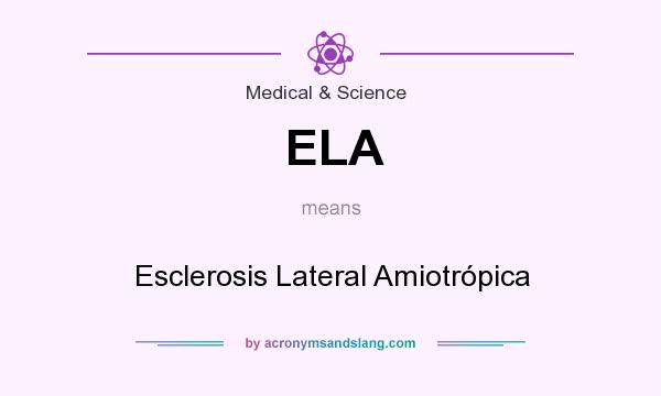 What does ELA mean? It stands for Esclerosis Lateral Amiotrópica