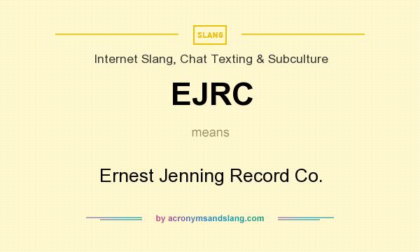 What does EJRC mean? It stands for Ernest Jenning Record Co.