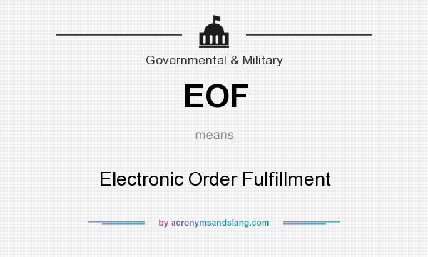 What does EOF mean? It stands for Electronic Order Fulfillment