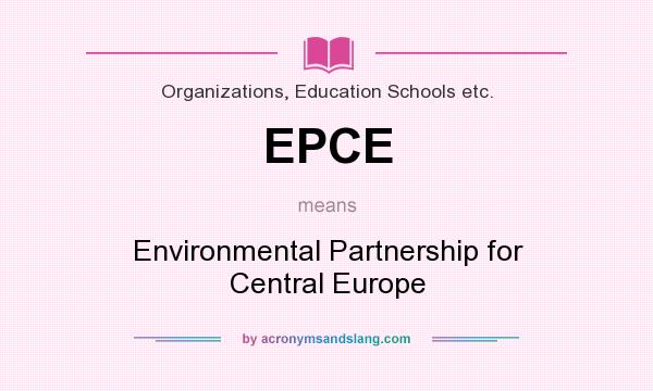 What does EPCE mean? It stands for Environmental Partnership for Central Europe
