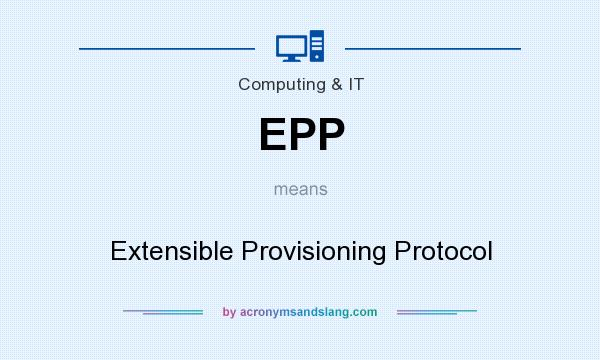 What does EPP mean? It stands for Extensible Provisioning Protocol