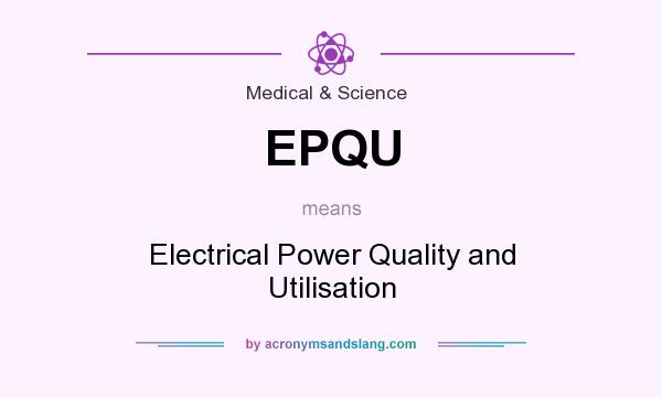 What does EPQU mean? It stands for Electrical Power Quality and Utilisation