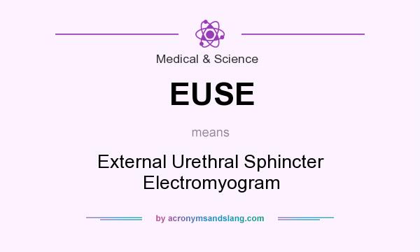 What does EUSE mean? It stands for External Urethral Sphincter Electromyogram