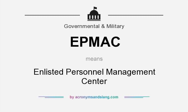 What does EPMAC mean? It stands for Enlisted Personnel Management Center