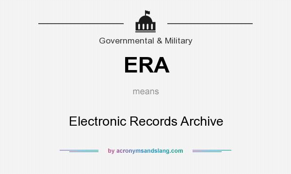 What does ERA mean? It stands for Electronic Records Archive