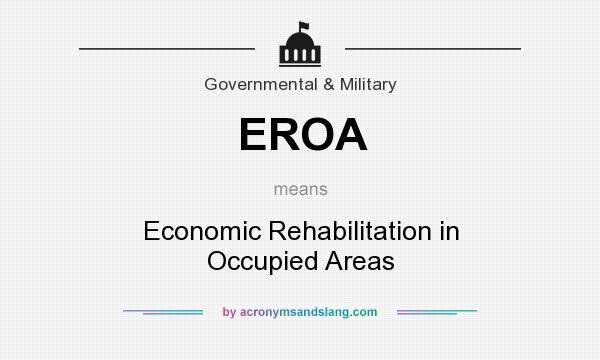 What does EROA mean? It stands for Economic Rehabilitation in Occupied Areas