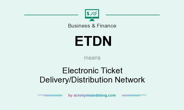 What does ETDN mean? It stands for Electronic Ticket Delivery/Distribution Network