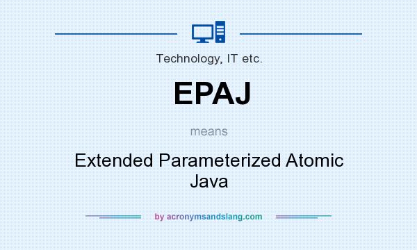 What does EPAJ mean? It stands for Extended Parameterized Atomic Java