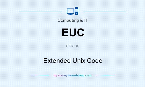 What does EUC mean? It stands for Extended Unix Code