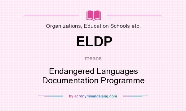 What does ELDP mean? It stands for Endangered Languages Documentation Programme