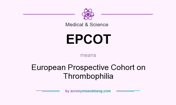 What does EPCOT mean? It stands for European Prospective Cohort on Thrombophilia
