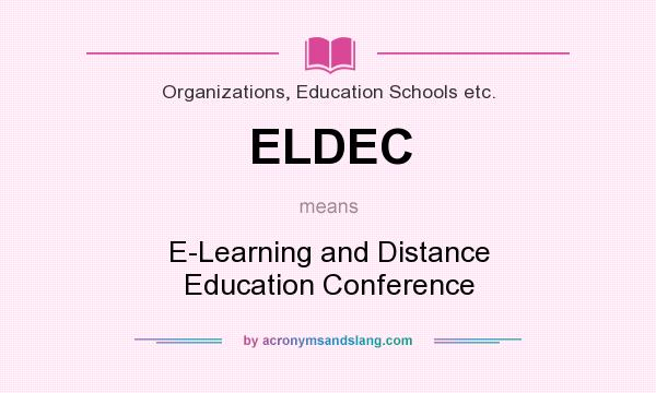 What does ELDEC mean? It stands for E-Learning and Distance Education Conference