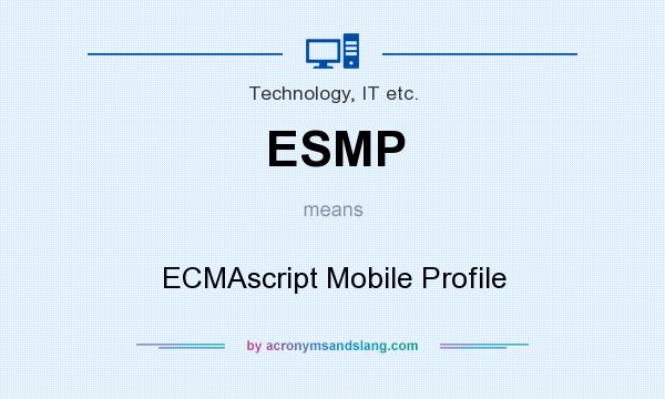 What does ESMP mean? It stands for ECMAscript Mobile Profile