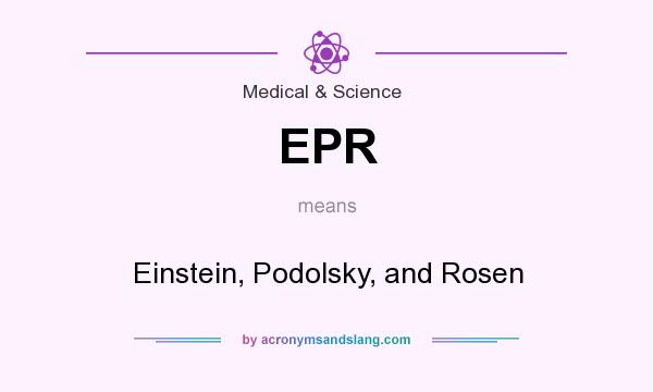 What does EPR mean? It stands for Einstein, Podolsky, and Rosen