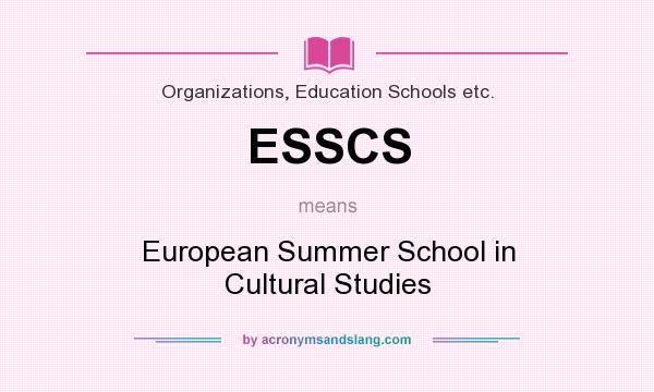 What does ESSCS mean? It stands for European Summer School in Cultural Studies