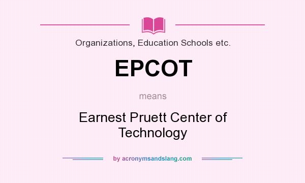What does EPCOT mean? It stands for Earnest Pruett Center of Technology