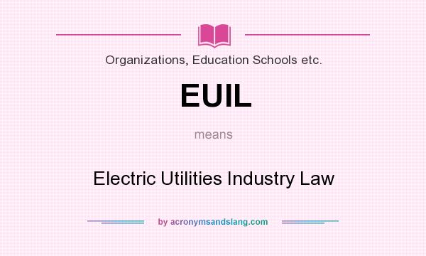 What does EUIL mean? It stands for Electric Utilities Industry Law