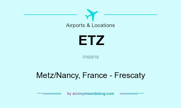 What does ETZ mean? It stands for Metz/Nancy, France - Frescaty