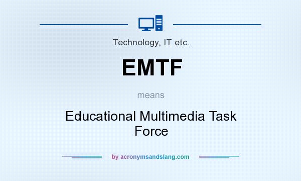 What does EMTF mean? It stands for Educational Multimedia Task Force