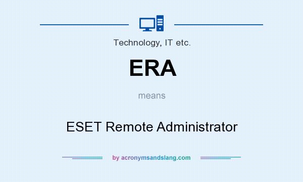 What does ERA mean? It stands for ESET Remote Administrator