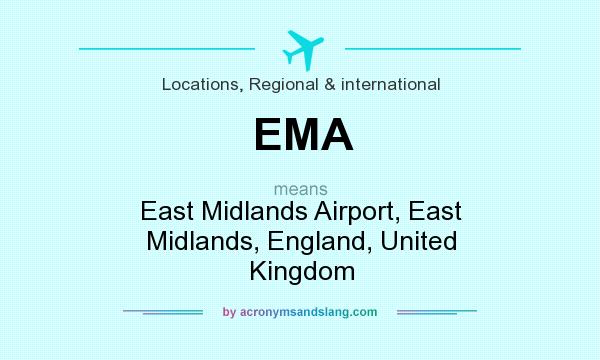 What does EMA mean? It stands for East Midlands Airport, East Midlands, England, United Kingdom