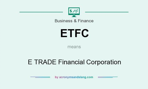 What does ETFC mean? It stands for E TRADE Financial Corporation