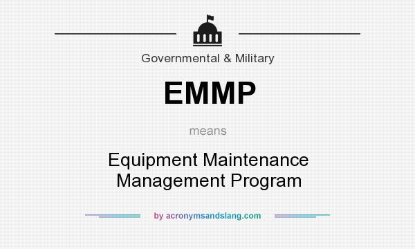 What does EMMP mean? It stands for Equipment Maintenance Management Program