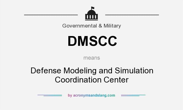 What does DMSCC mean? It stands for Defense Modeling and Simulation Coordination Center