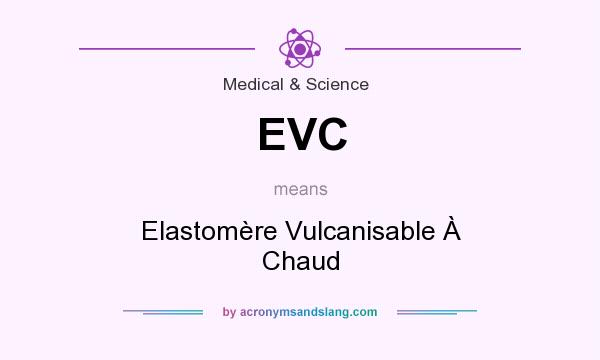 What does EVC mean? It stands for Elastomère Vulcanisable À Chaud