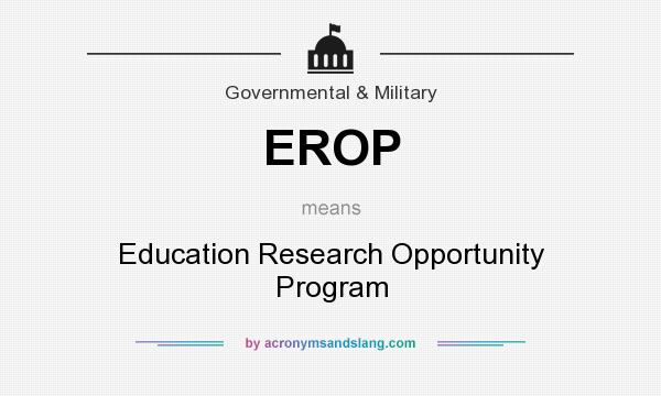 What does EROP mean? It stands for Education Research Opportunity Program