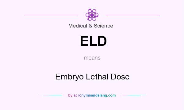 What does ELD mean? It stands for Embryo Lethal Dose