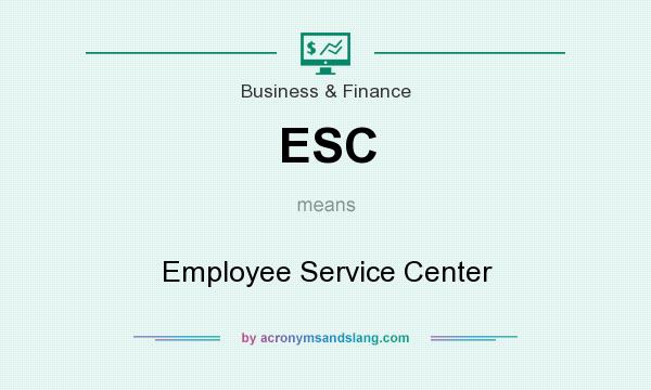 What does ESC mean? It stands for Employee Service Center