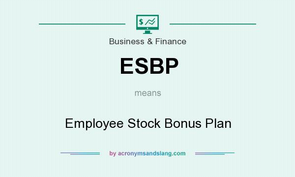 What does ESBP mean? It stands for Employee Stock Bonus Plan