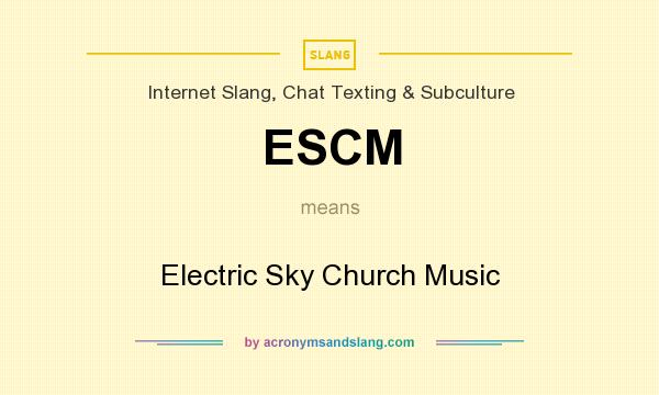 What does ESCM mean? It stands for Electric Sky Church Music