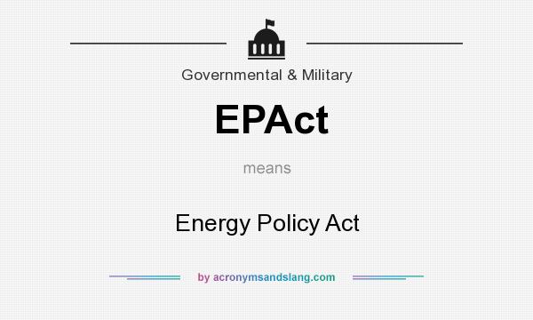 What does EPAct mean? It stands for Energy Policy Act