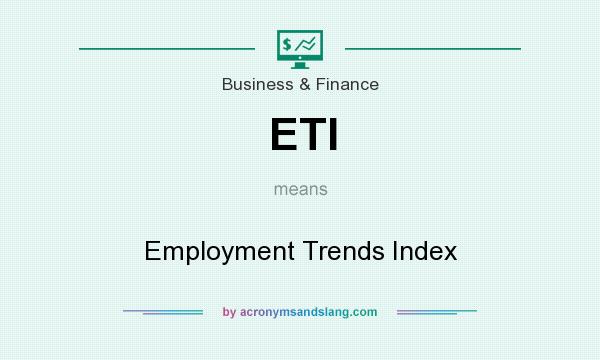 What does ETI mean? It stands for Employment Trends Index