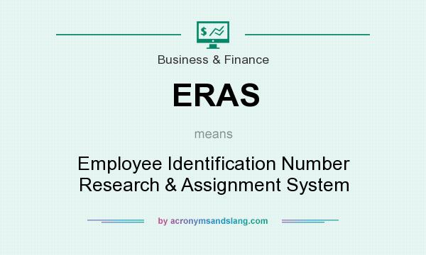 What does ERAS mean? It stands for Employee Identification Number Research & Assignment System