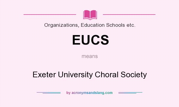 What does EUCS mean? It stands for Exeter University Choral Society