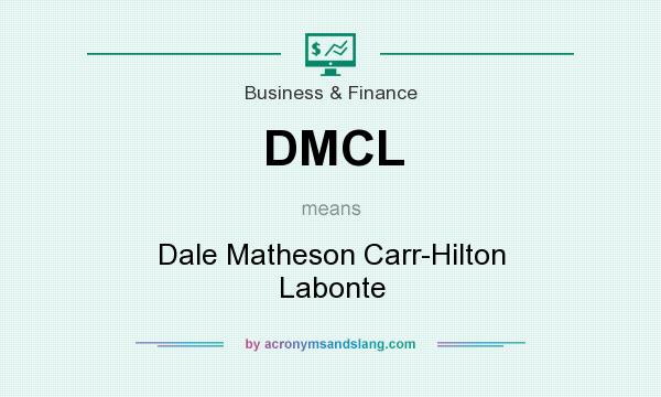 What does DMCL mean? It stands for Dale Matheson Carr-Hilton Labonte