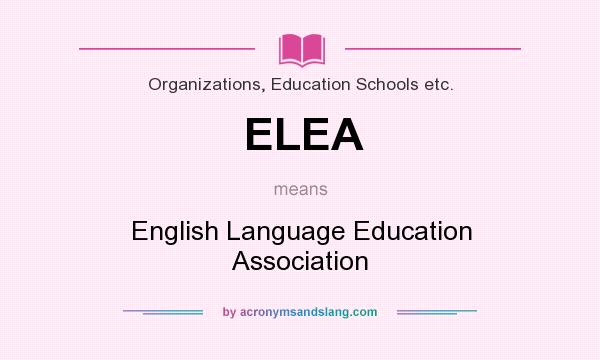 What does ELEA mean? It stands for English Language Education Association
